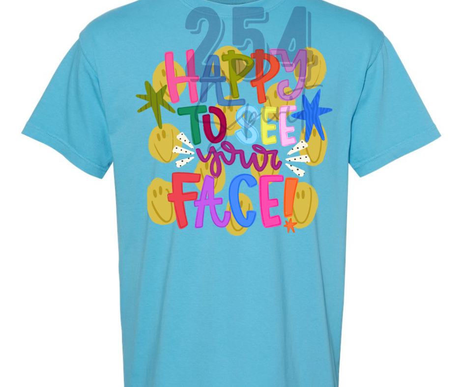 HAPPY TO SEE YOUR FACE TEE