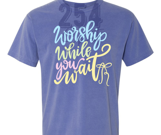 WORSHIP WHILE YOU WAIT TEE